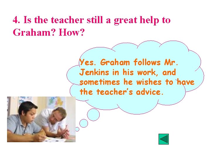 4. Is the teacher still a great help to Graham? How? Yes. Graham follows