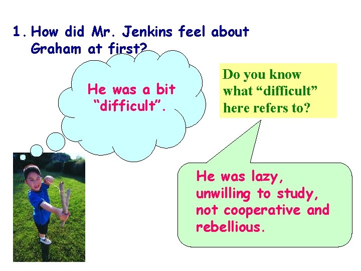 1. How did Mr. Jenkins feel about Graham at first? He was a bit