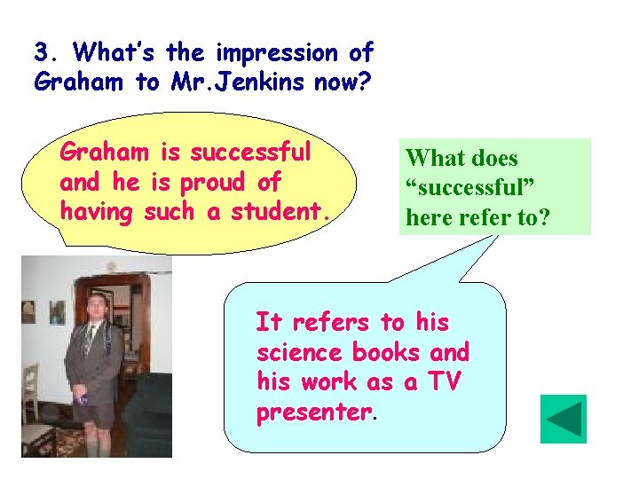 3. What’s the impression of Graham to Mr. Jenkins now? Graham is successful and