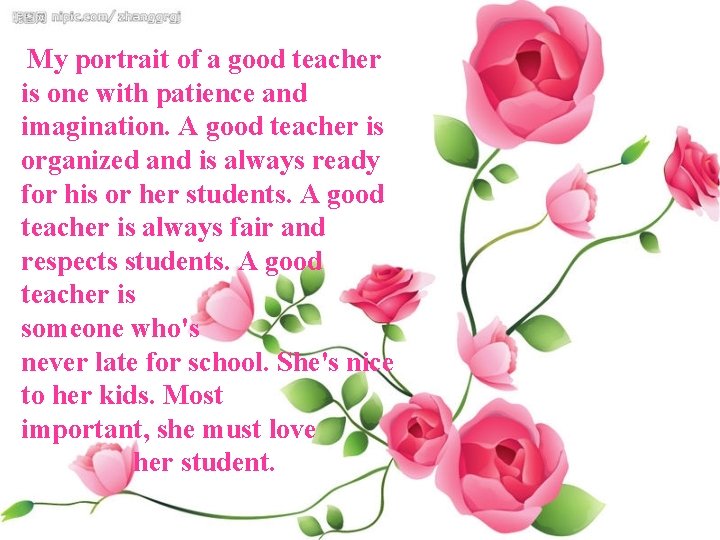 My portrait of a good teacher is one with patience and imagination. A good