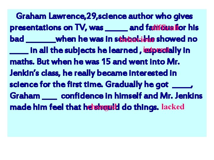 Test your memory: Complete the following Graham Lawrence, 29, science author who gives according