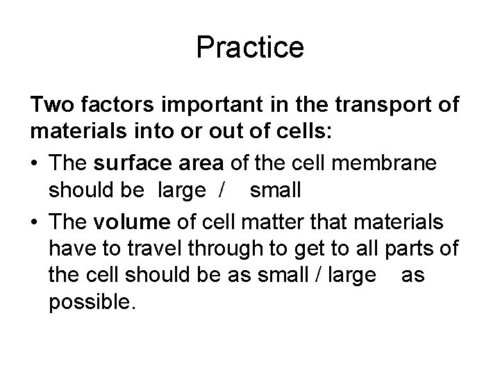 Practice Two factors important in the transport of materials into or out of cells: