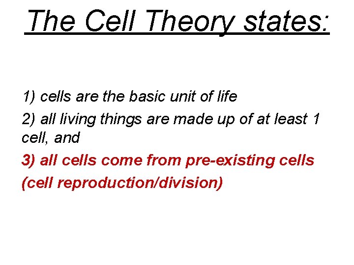 The Cell Theory states: 1) cells are the basic unit of life 2) all