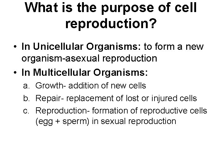 What is the purpose of cell reproduction? • In Unicellular Organisms: to form a