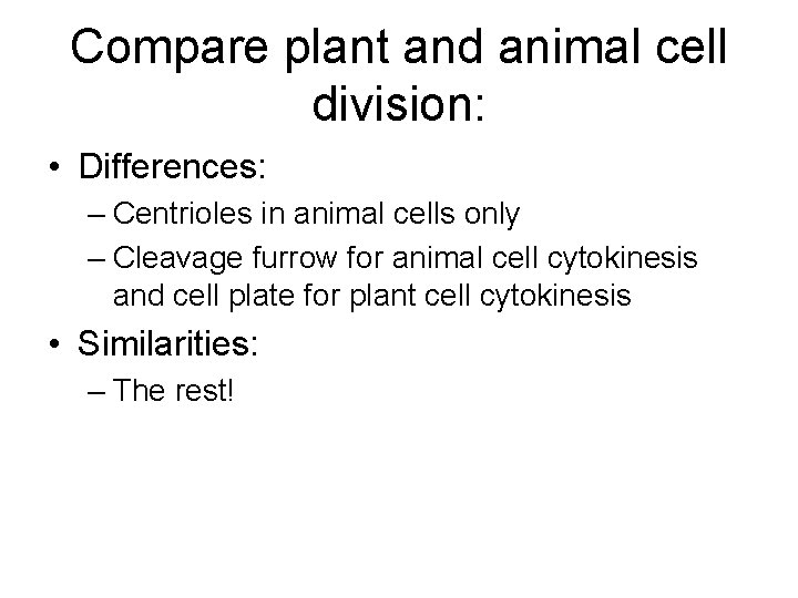 Compare plant and animal cell division: • Differences: – Centrioles in animal cells only