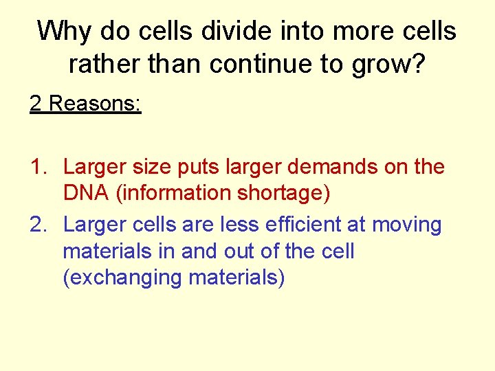 Why do cells divide into more cells rather than continue to grow? 2 Reasons: