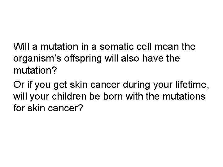 Will a mutation in a somatic cell mean the organism’s offspring will also have