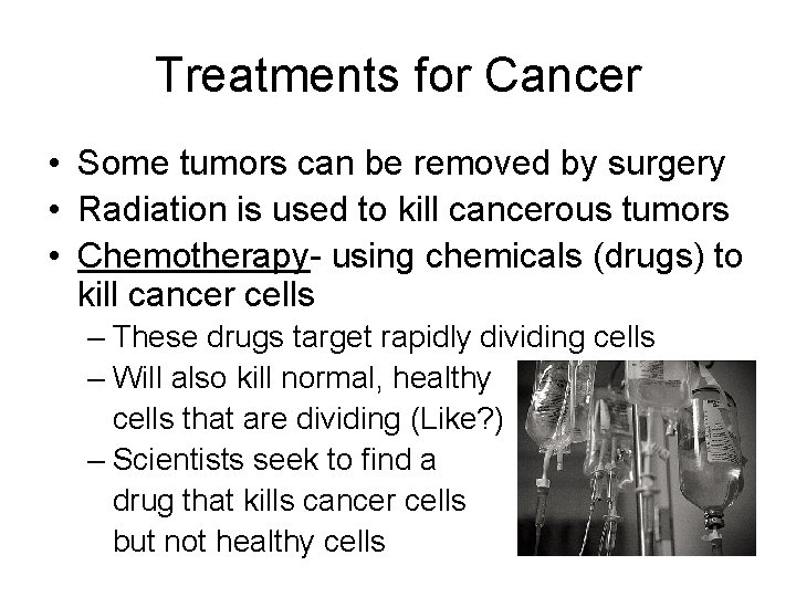 Treatments for Cancer • Some tumors can be removed by surgery • Radiation is
