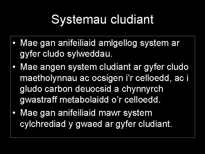 Systemau cludiant • Mae gan anifeiliaid amlgellog system ar gyfer cludo sylweddau. • Mae