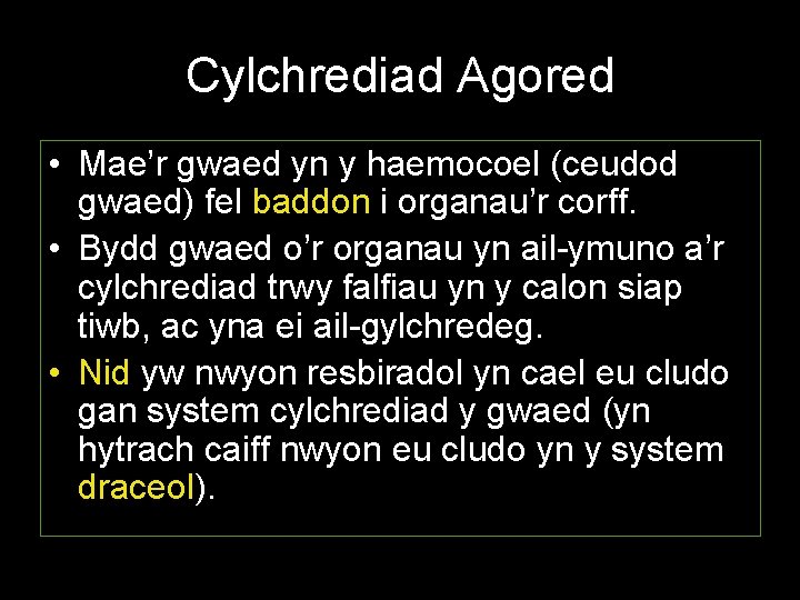 Cylchrediad Agored • Mae’r gwaed yn y haemocoel (ceudod gwaed) fel baddon i organau’r