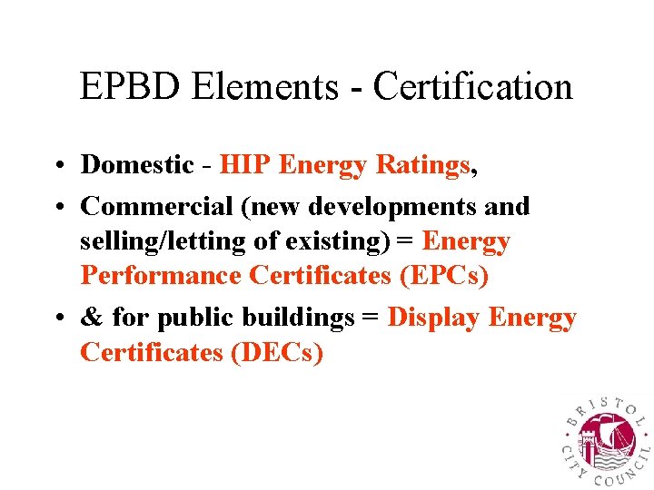 EPBD Elements - Certification • Domestic - HIP Energy Ratings, • Commercial (new developments