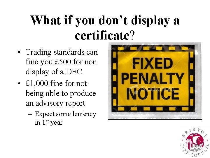 What if you don’t display a certificate? • Trading standards can fine you £