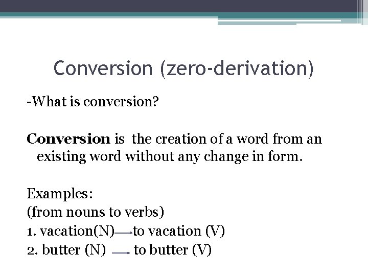 Conversion (zero-derivation) -What is conversion? Conversion is the creation of a word from an