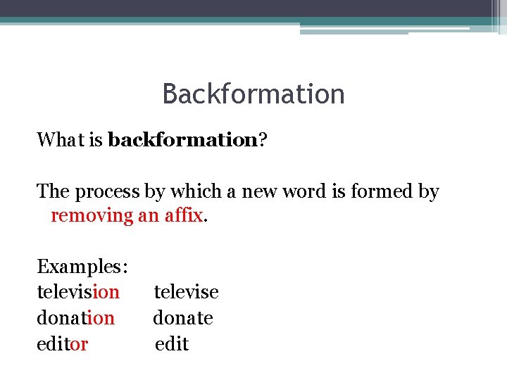 Backformation What is backformation? The process by which a new word is formed by