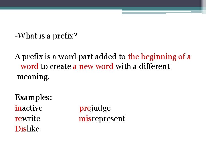 -What is a prefix? A prefix is a word part added to the beginning