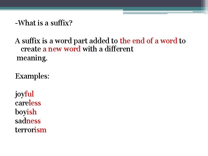 -What is a suffix? A suffix is a word part added to the end