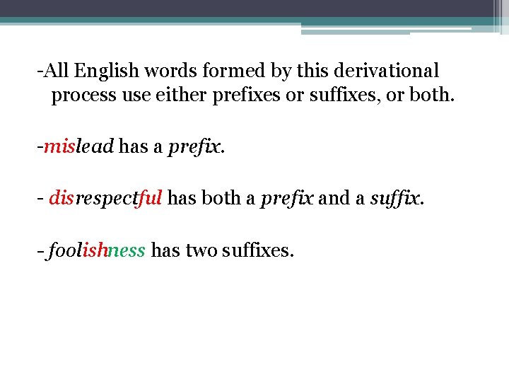 -All English words formed by this derivational process use either prefixes or suffixes, or