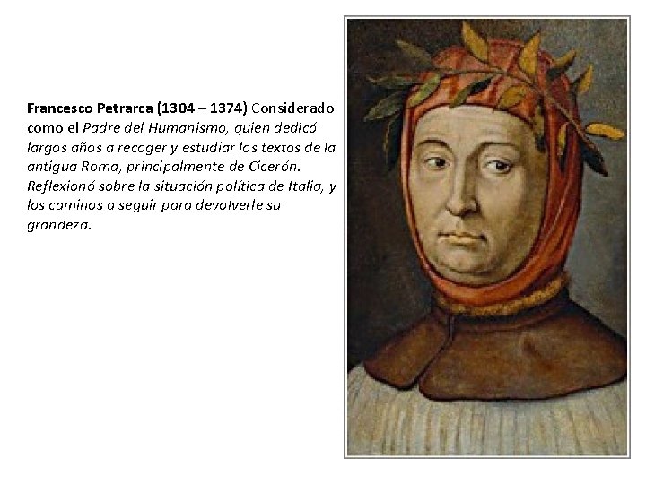 Francesco Petrarca (1304 – 1374) Considerado como el Padre del Humanismo, quien dedicó largos
