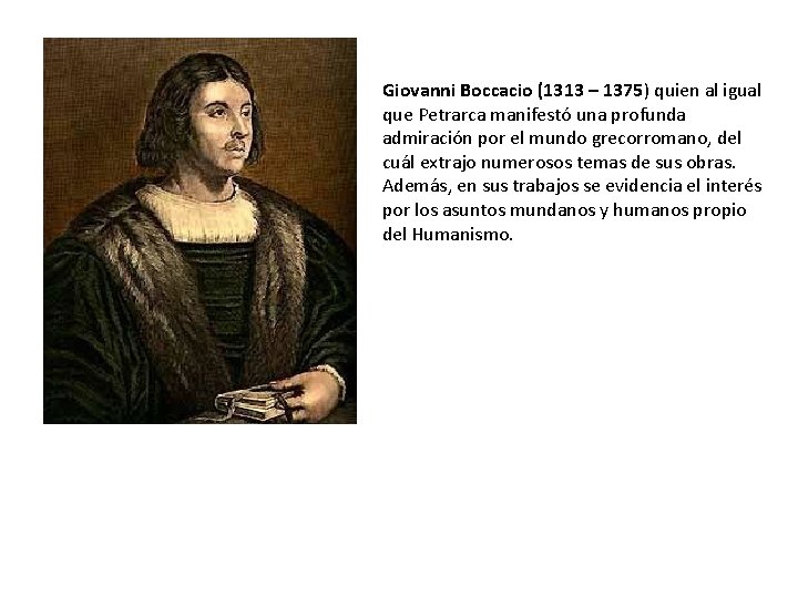 Giovanni Boccacio (1313 – 1375) quien al igual que Petrarca manifestó una profunda admiración