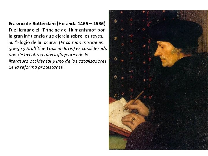 Erasmo de Rotterdam (Holanda 1466 – 1536) Fue llamado el “Príncipe del Humanismo” por