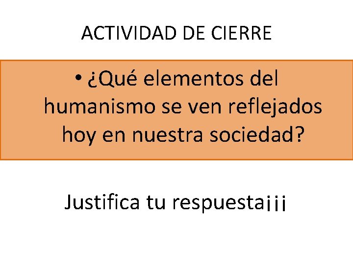 ACTIVIDAD DE CIERRE • ¿Qué elementos del humanismo se ven reflejados hoy en nuestra