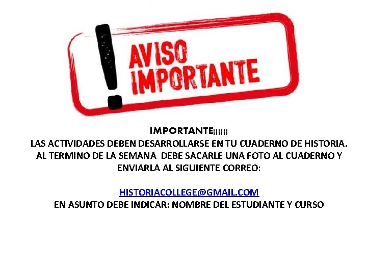 IMPORTANTE¡¡¡¡¡¡ LAS ACTIVIDADES DEBEN DESARROLLARSE EN TU CUADERNO DE HISTORIA. AL TERMINO DE LA