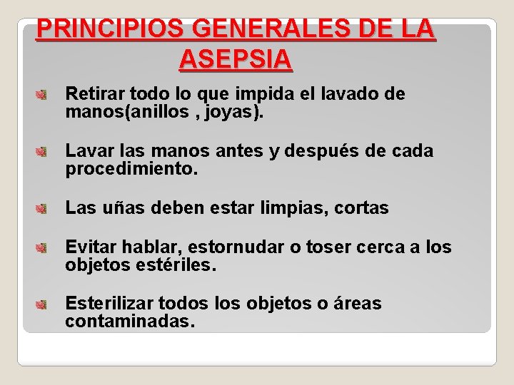 PRINCIPIOS GENERALES DE LA ASEPSIA Retirar todo lo que impida el lavado de manos(anillos