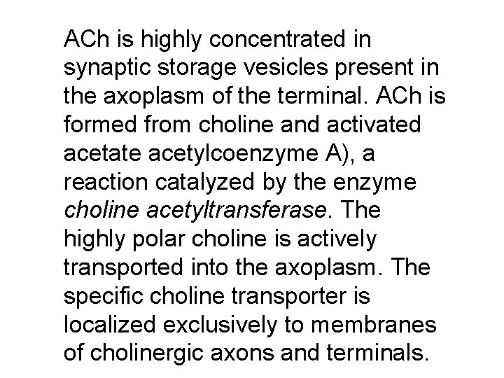 ACh is highly concentrated in synaptic storage vesicles present in the axoplasm of the