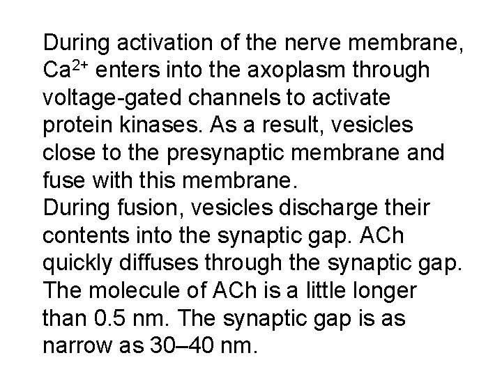 During activation of the nerve membrane, Ca 2+ enters into the axoplasm through voltage-gated