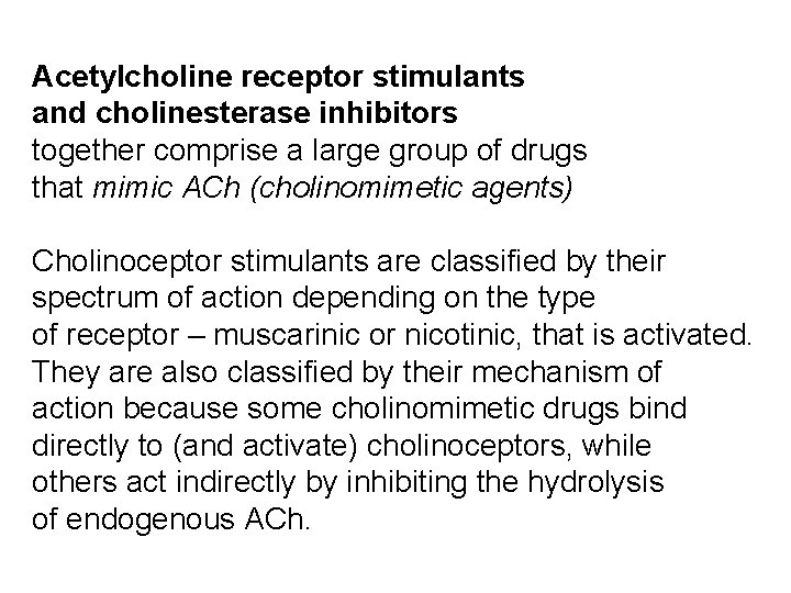 Acetylcholine receptor stimulants and cholinesterase inhibitors together comprise a large group of drugs that