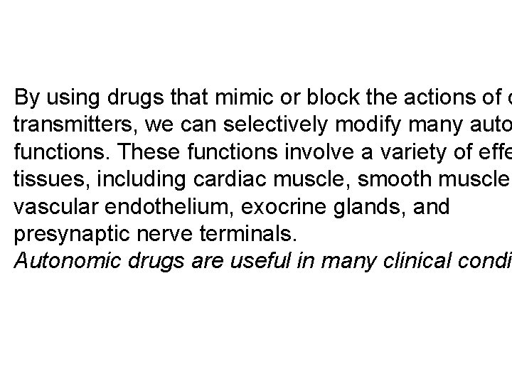 By using drugs that mimic or block the actions of c transmitters, we can