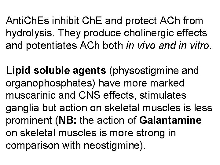 Anti. Ch. Es inhibit Ch. E and protect ACh from hydrolysis. They produce cholinergic