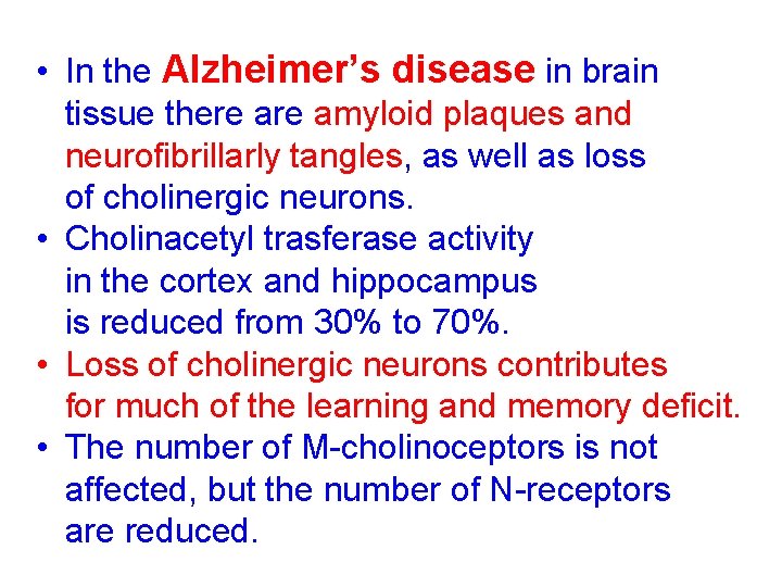  • In the Alzheimer’s disease in brain tissue there amyloid plaques and neurofibrillarly