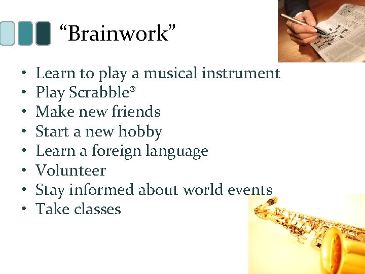 “Brainwork” • • Learn to play a musical instrument Play Scrabble® Make new friends