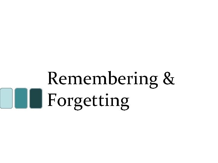 Remembering & Forgetting 