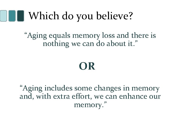 Which do you believe? “Aging equals memory loss and there is nothing we can
