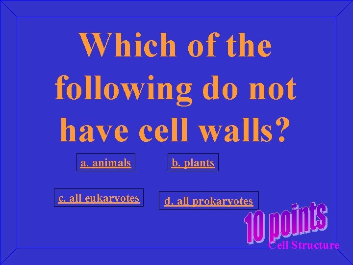 Which of the following do not have cell walls? a. animals c. all eukaryotes