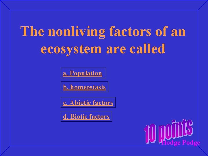 The nonliving factors of an ecosystem are called a. Population b. homeostasis c. Abiotic
