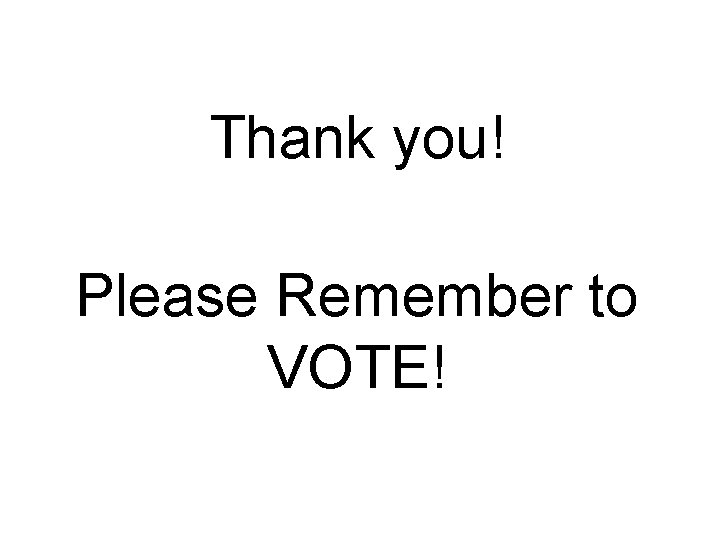 Thank you! Please Remember to VOTE! 