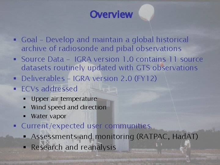 Overview § Goal – Develop and maintain a global historical archive of radiosonde and