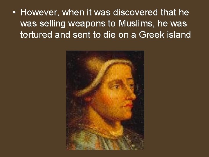  • However, when it was discovered that he was selling weapons to Muslims,