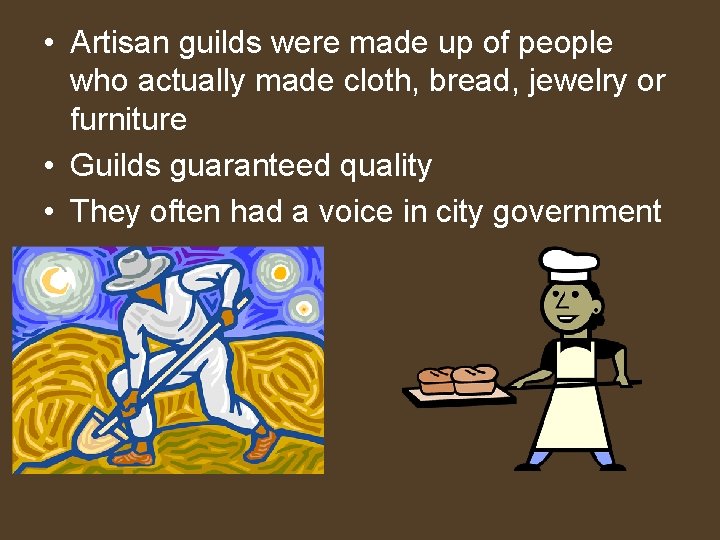  • Artisan guilds were made up of people who actually made cloth, bread,