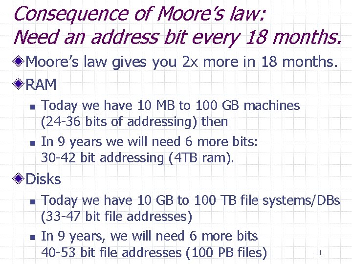 Consequence of Moore’s law: Need an address bit every 18 months. Moore’s law gives