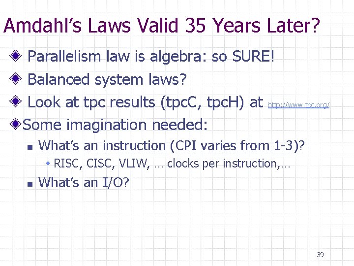 Amdahl’s Laws Valid 35 Years Later? Parallelism law is algebra: so SURE! Balanced system