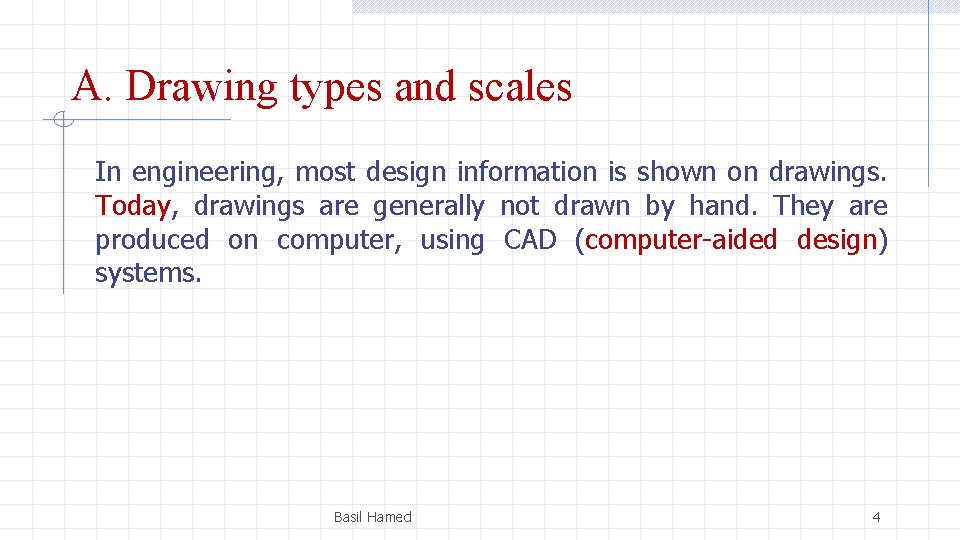 A. Drawing types and scales In engineering, most design information is shown on drawings.