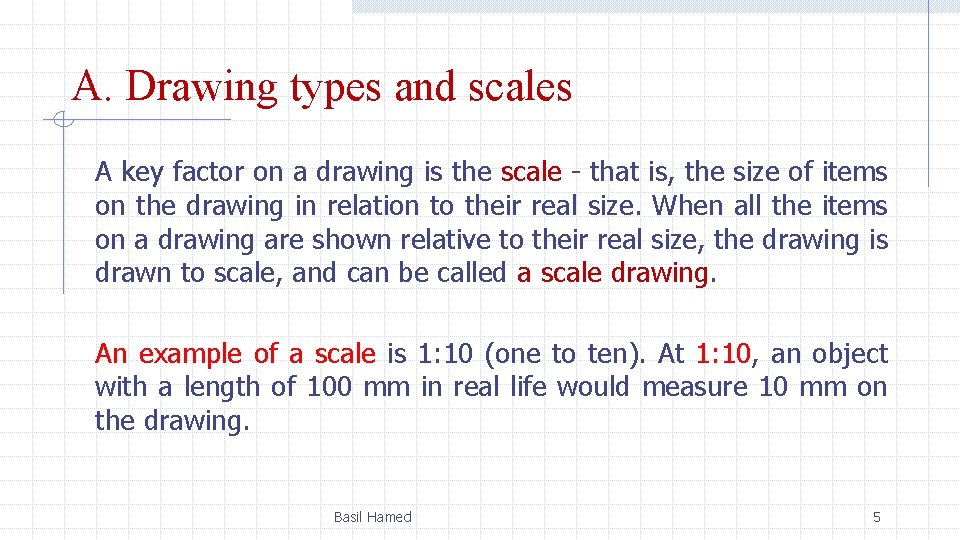 A. Drawing types and scales A key factor on a drawing is the scale