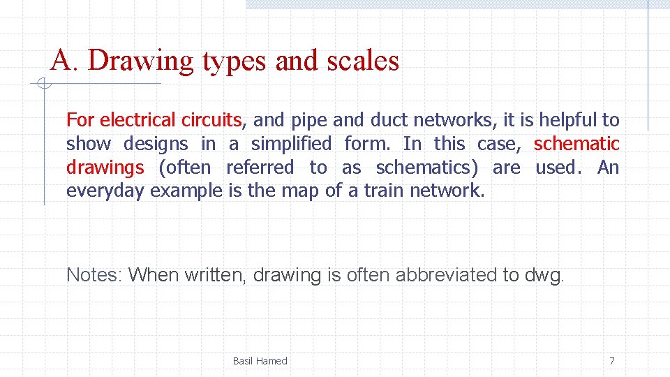 A. Drawing types and scales For electrical circuits, and pipe and duct networks, it