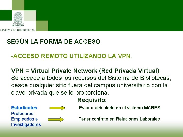 SEGÚN LA FORMA DE ACCESO -ACCESO REMOTO UTILIZANDO LA VPN: VPN = Virtual Private