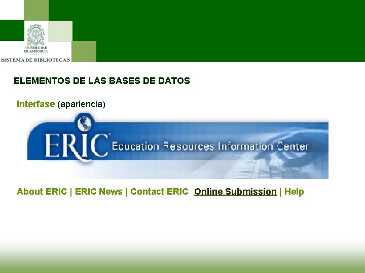 ELEMENTOS DE LAS BASES DE DATOS Interfase (apariencia) About ERIC | ERIC News |