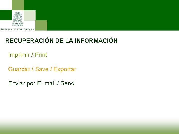 RECUPERACIÓN DE LA INFORMACIÓN Imprimir / Print Guardar / Save / Exportar Enviar por